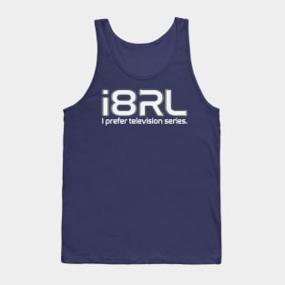 i8RL (i hate Real Life) i prefer television series. Tank Top